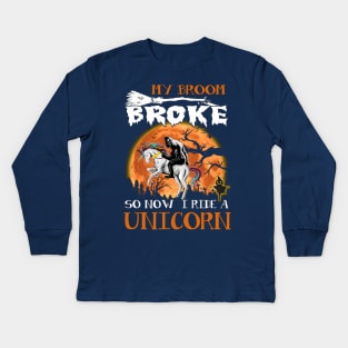 My Broom Broke So Now I Ride A Unicorn Kids Long Sleeve T-Shirt